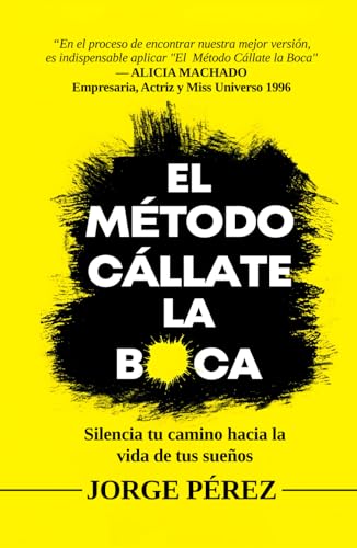El Método Cállate la Boca: Silencia tu camino hacia la vida de tus sueños von Independently published