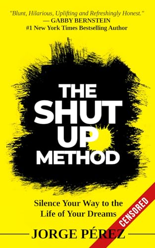The Shut Up Method: Silence Your Way to the Life of Your Dreams von Independently published
