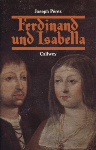 Ferdinand und Isabella: Spanien zur Zeit der Katholischen Könige