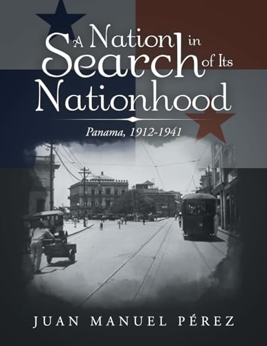 A Nation in Search of Its Nationhood: Panama, 1912-1941 von Xlibris US