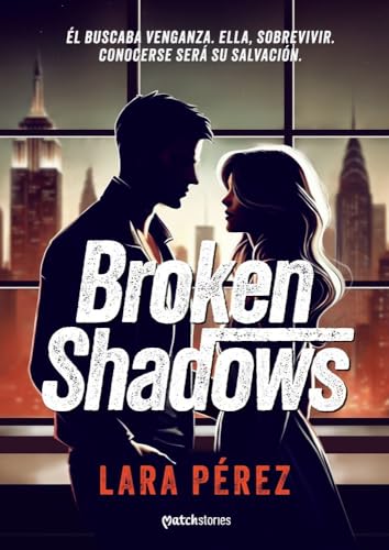 Broken shadows (Matchstories Romántica Contemporánea) von Esencia