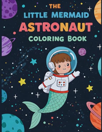 The Astronaut Mermaid Coloring Book: A Space Adventure for Kids: A Cute and Magical Coloring Book for Girls and Boys | Space-Themed Mermaid Adventures for Ages 4-8" von Independently published