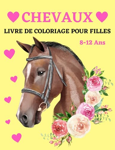 Chevaux, livre de coloriage pour filles, 8-12 ans: 40 magnifiques dessins de chevaux à colorier | Idée cadeau pour fille Chevaux, livre de coloriage pour filles, 8-12 ans: 40 magnifiques dessins de chevaux à colorier | Idée cadeau pour fille