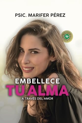 Embellece tu alma: a través del amor von Independently published