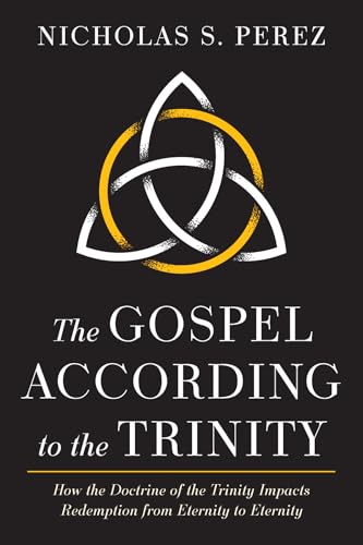 The Gospel According to the Trinity: How the Doctrine of the Trinity Impacts Redemption from Eternity to Eternity The Gospel According to the Trinity: How the Doctrine of the Trinity Impacts Redemption from Eternity to Eternity von Wipf and Stock