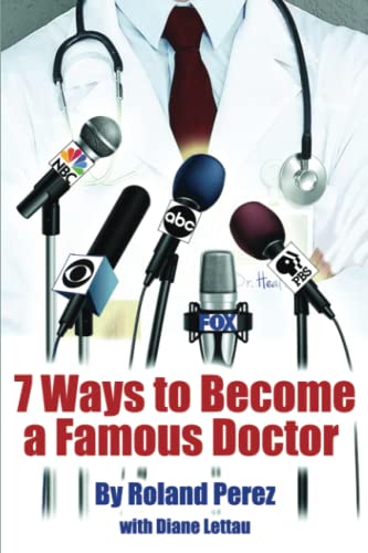7 Ways to Become A Famous Doctor: Roland Perez von Independently published