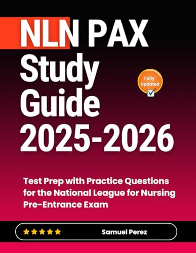 NLN PAX Study Guide 2025-2026: Test Prep with Practice Questions for the National League for Nursing Pre-Entrance Exam