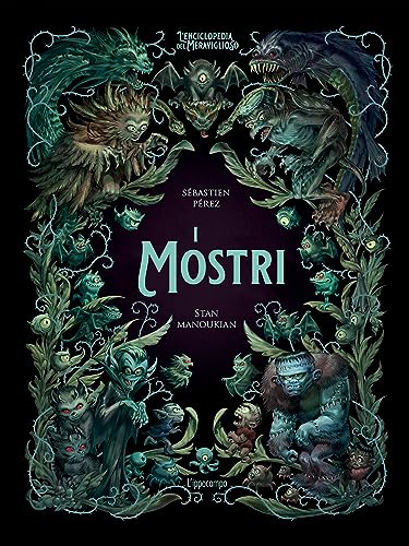 I mostri. L'enciclopedia del meraviglioso. Ediz. illustrata