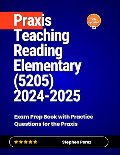 Praxis Teaching Reading Elementary (5205) 2024-2025: Exam Prep Book with Practice Questions for the Praxis von Independently published