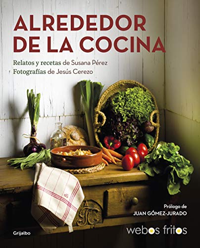 Alrededor de la cocina (Webos Fritos): Recetas y relatos (Cocina casera) von Grijalbo