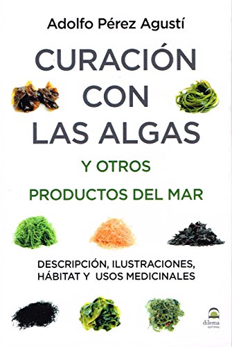 Curación con algas y otros productos del mar : descripción, ilustraciones, hábitat y usos medicinales von Editorial Dilema
