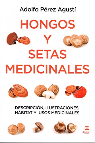 Hongos y setas medicinales : descripción, ilustraciones, hábitat y usos medicinales