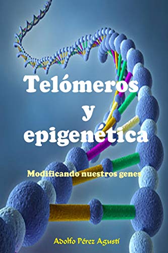 Telómeros y epigenética: Modificando nuestros genes (Tratamiento natural, Band 76) von Independently Published