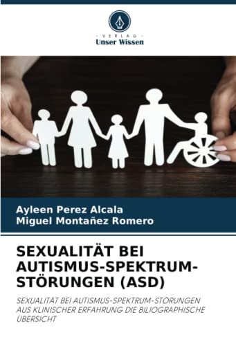 SEXUALITÄT BEI AUTISMUS-SPEKTRUM-STÖRUNGEN (ASD): SEXUALITÄT BEI AUTISMUS-SPEKTRUM-STÖRUNGENAUS KLINISCHER ERFAHRUNG DIE BILIOGRAPHISCHE ÜBERSICHT