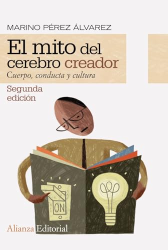 El mito del cerebro creador: Cuerpo, conducta y cultura (Alianza Ensayo)