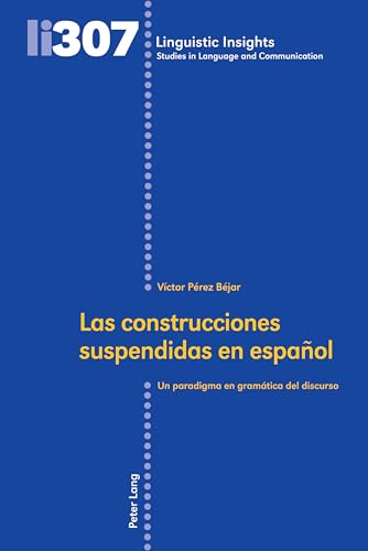 Las construcciones suspendidas en español: Un paradigma en gramática del discurso (Linguistic Insights, Band 307) von Peter Lang
