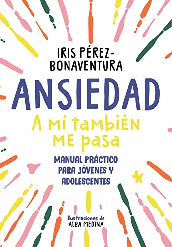Ansiedad: a mí también me pasa: Manual práctico para jóvenes y adolescentes (Libros para adolescentes) von B DE BLOK