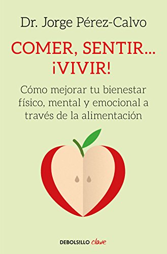 COMER, SENTIR...¡VIVIR!: Cómo mejorar tu bienestar físico, mental y emocional a través de la alimentación (Clave) von DEBOLSILLO