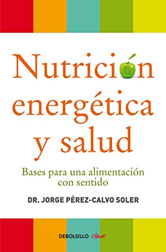 Nutrición energética y salud : bases para una alimentación con sentido (Clave, Band 26220)
