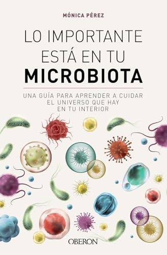 Lo importante está en tu microbiota: Una guía para aprender a cuidar el universo que hay en tu interior (Libros singulares)