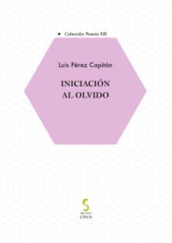 Iniciación al olvido (Poesía XXI, Band 2) von Ediciones Cinca, S.A.