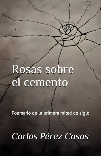 Rosas sobre el cemento: Poemario de la primera mitad de siglo von Independently published