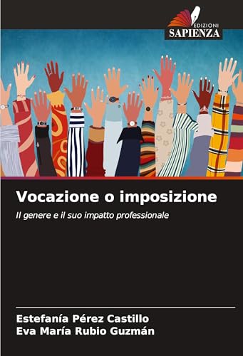 Vocazione o imposizione: Il genere e il suo impatto professionale Vocazione o imposizione: Il genere e il suo impatto professionale von Edizioni Sapienza