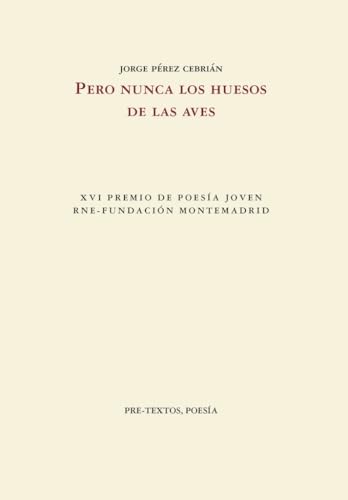 Pero nunca los huesos de las aves (Poesía, Band 1921) von Editorial Pre-Textos