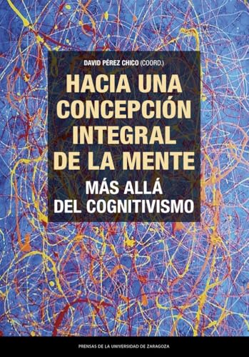 Hacia una concepción integral de la mente. Más allá del cognitivismo (Estudios, Band 53) von Prensas de la Universidad de Zaragoza