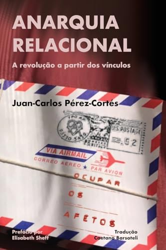 Anarquia relacional: A revolução a partir dos vínculos Anarquia relacional: A revolução a partir dos vínculos von Independente