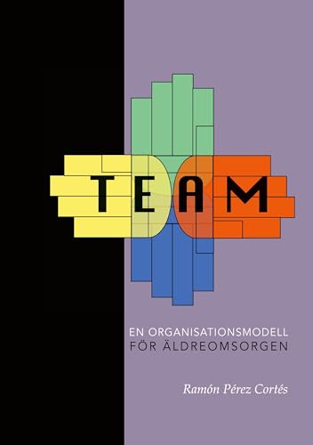 TEAM - En organisationsmodell för äldreomsorgen von BoD – Books on Demand – Schweden