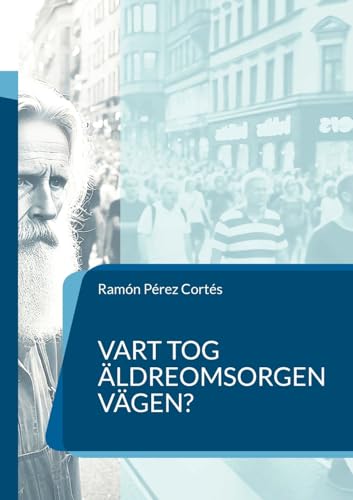 Vart tog äldreomsorgen vägen?: en nödvändig frågeställning von BoD – Books on Demand – Schweden