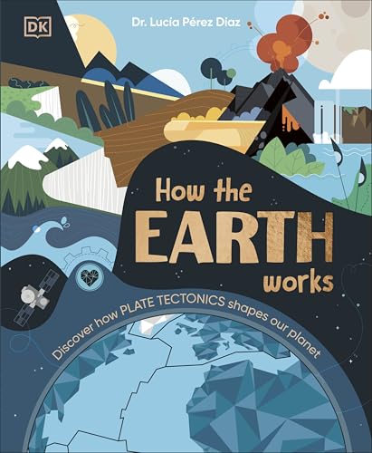 How the Earth Works: Discover How Plate Tectonics Shapes Our Planet von DK Children