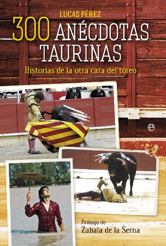 300 anécdotas taurinas: Historias de la otra cara del toreo (Bolsillo) von LA ESFERA DE LOS LIBROS, S.L.