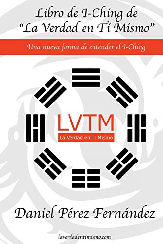 Libro de I-Ching de La Verdad en Ti Mismo: Una nueva forma de entender el I-Ching (La Verdad en Ti Mismo. Vive, en lugar de pensar que vives.)