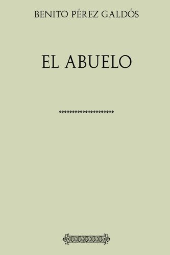Colección Galdós. El abuelo Colección Galdós. El abuelo von CreateSpace Independent Publishing Platform