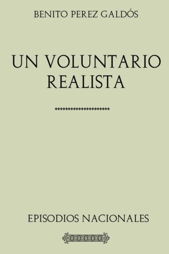 Colección Galdós: Un voluntario realista.: Episodios nacionales. Colección Galdós: Un voluntario realista.: Episodios nacionales.
