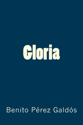 Colección Pérez Galdós. Gloria Colección Pérez Galdós. Gloria von CreateSpace Independent Publishing Platform