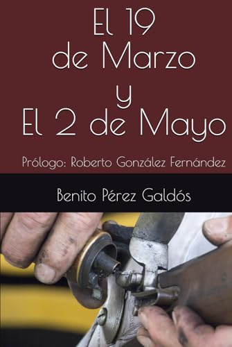El 19 de Marzo y El 2 de Mayo: Prólogo: Roberto González Fernández El 19 de Marzo y El 2 de Mayo: Prólogo: Roberto González Fernández von Independently published