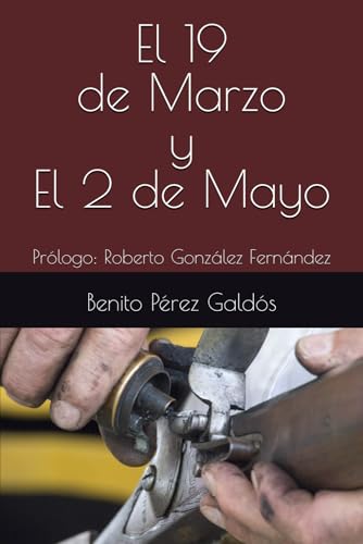 El 19 de Marzo y El 2 de Mayo: Prólogo: Roberto González Fernández El 19 de Marzo y El 2 de Mayo: Prólogo: Roberto González Fernández von Independently published