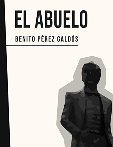 El Abuelo: Benito Pérez Galdós El Abuelo: Benito Pérez Galdós