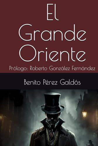 El Grande Oriente: Prólogo: Roberto González Fernández El Grande Oriente: Prólogo: Roberto González Fernández von Independently published