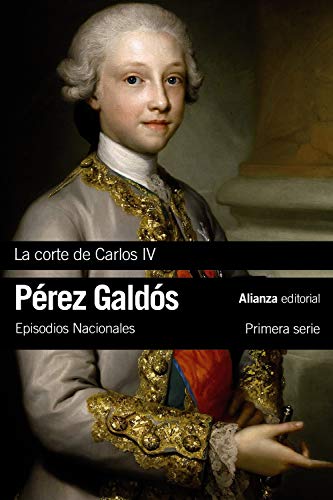 La Corte de Carlos IV : Episodios Nacionales 2 : primera serie (El libro de bolsillo - Bibliotecas de autor - Biblioteca Pérez Galdós - Episodios Nacionales) von Alianza