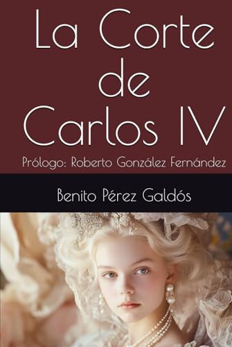 La Corte de Carlos IV: Prólogo: Roberto González Fernández La Corte de Carlos IV: Prólogo: Roberto González Fernández von Independently published