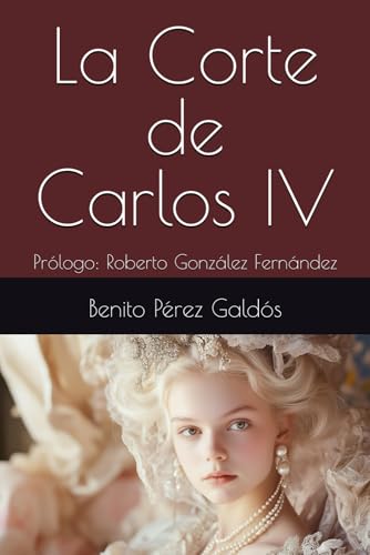 La Corte de Carlos IV: Prólogo: Roberto González Fernández La Corte de Carlos IV: Prólogo: Roberto González Fernández von Independently published