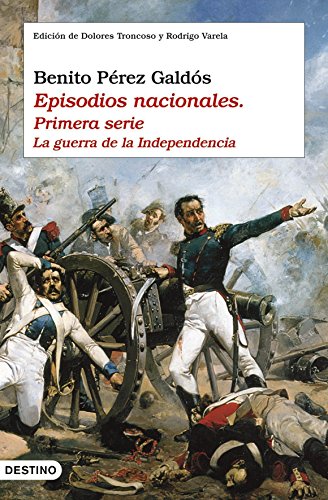 La Guerra de la Independencia : Episodios nacionales. Primera serie, I-X: Edición de Dolores Troncoso y Rodrigo Valera (Áncora & Delfín, Band 1035)