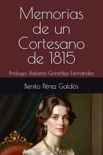 Memorias de un Cortesano de 1815: Prólogo: Roberto González Fernández Memorias de un Cortesano de 1815: Prólogo: Roberto González Fernández von Independently published
