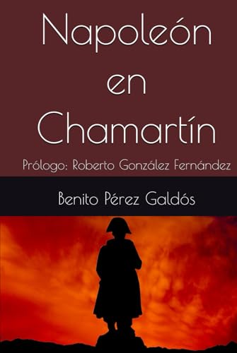 Napoleón en Chamartín: Prólogo: Roberto González Fernández Napoleón en Chamartín: Prólogo: Roberto González Fernández von Independently published