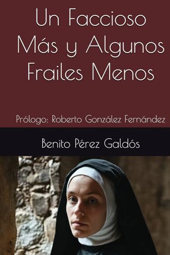 Un Faccioso Más y Algunos Frailes Menos: Prólogo: Roberto González Fernández Un Faccioso Más y Algunos Frailes Menos: Prólogo: Roberto González Fernández von Independently published