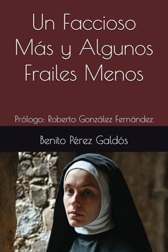 Un Faccioso Más y Algunos Frailes Menos: Prólogo: Roberto González Fernández Un Faccioso Más y Algunos Frailes Menos: Prólogo: Roberto González Fernández von Independently published